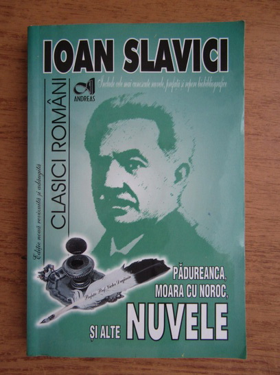 Anticariat: Ioan Slavici - Nuvele. Moara cu noroc, Padureanca, Scormon, Budulea Taichii, Popa Tanda