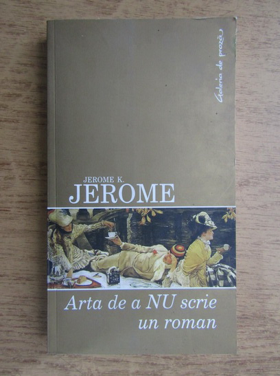 Anticariat: Jerome K. Jerome - Arta de a nu scrie un roman