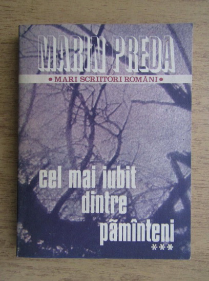 Anticariat: Marin Preda - Cel mai iubit dintre pamanteni (volumul 3)