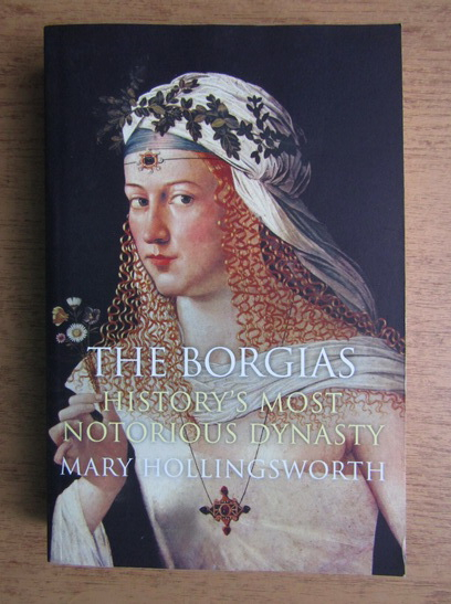 Anticariat: Mary Hollingsworth - The Borgias, history's most notorious dynasty