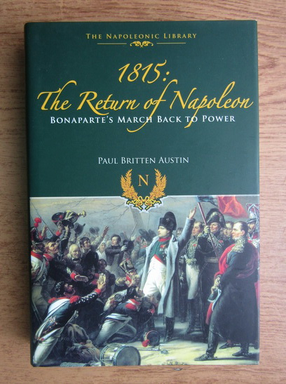 Anticariat: Paul Britten Austin - 1815. The return of Napoleon