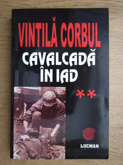 Anticariat: Vintila Corbul - Cavalcada in iad (volumul 2)