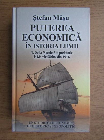 Anticariat: Stefan Masu - Puterea economica in istoria lumii. De la Marele Rift preistoric la Marele Razboi din 1914