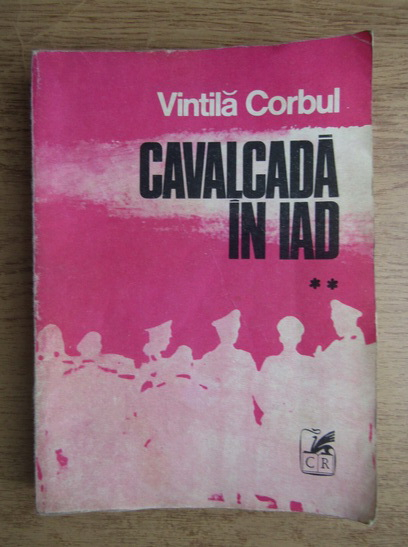 Anticariat: Vintila Corbul - Cavalcada in Iad (volumul 2)