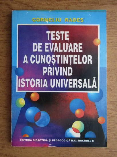 Anticariat: Corneliu Rades - Teste de evaluare a cunostintelor privind istoria universala