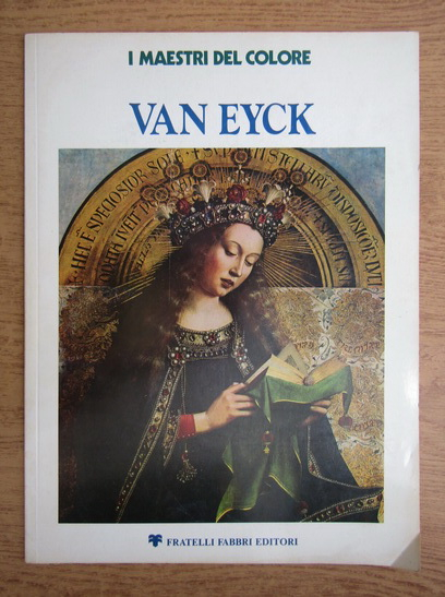 Anticariat: Giorgio T. Faggin - I maestri del colore. Van Eyck