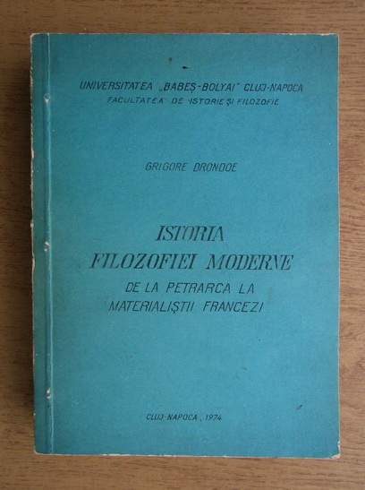 Anticariat: Grigore Drondoe - Istoria filozofiei moderne de la Petrarca la materialistii francezi