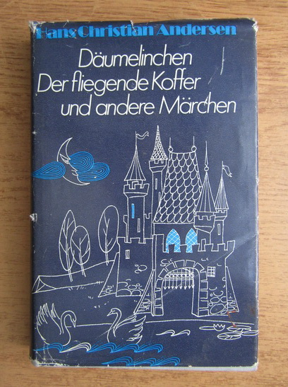 Anticariat: Hans Christian Andersen - Daumelinchen Der fligende Koffer und andere Marchen