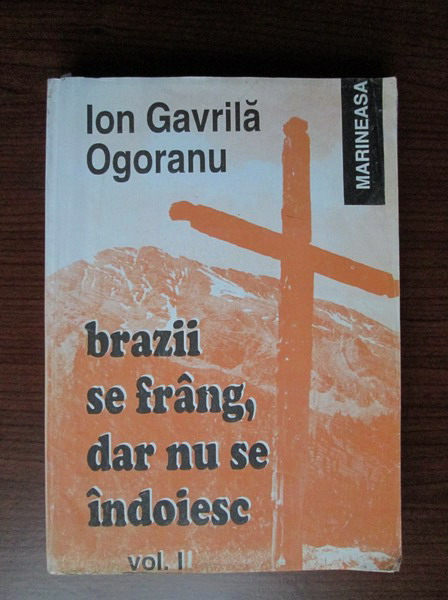 Anticariat: Ion Gavrila Ogoranu - Brazii se frang, dar nu se indoiesc (volumul 1)