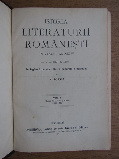 Nicolae Iorga - Istoria literaturii romanesti in veacul al XIX-lea (3 volume, 1907)