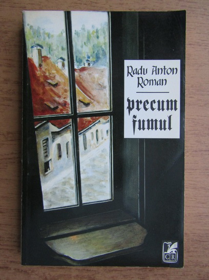 Radu Anton Roman - Precum fumul (cu autograful autorului)