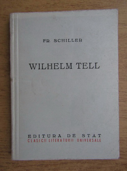 Anticariat: Friedrich Schiller - Wilhelm Tell, drama in cinci acte