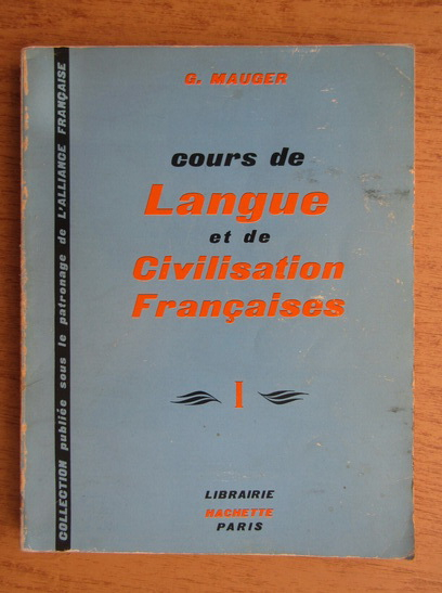 Anticariat: G. Mauger - Cours de langue et de civilisation francaise (volumul 1)