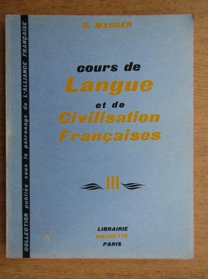 Anticariat: G. Mauger - Cours de langue et de civilisation francaise (volumul 3)