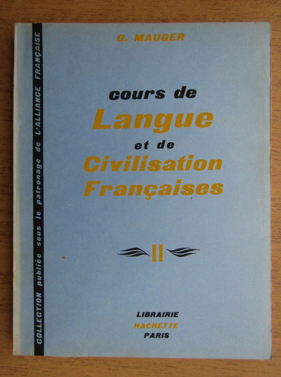 Anticariat: G. Mauger - Cours de langue et de civilisation francaises (volumul 2)