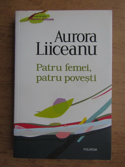 Anticariat: Aurora Liiceanu - Patru femei, patru povesti