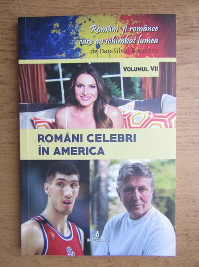 Anticariat: Dan Silviu Boerescu - Romani celebri in America (volumul 7)