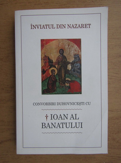Anticariat: Luminita Cornea - Inviatul din Nazaret. Convorbiri duhovnicesti cu Inaltpreasfintitul Ioan al Banatului
