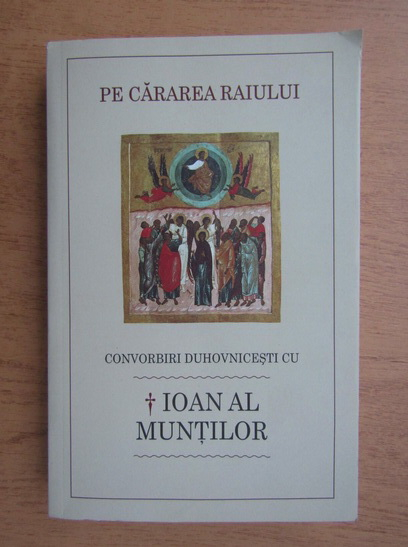 Anticariat: Luminita Cornea - Pe cararea Raiului. Convorbiri duhovnicesti cu Inaltpreasfintitul Ioan al Muntilor