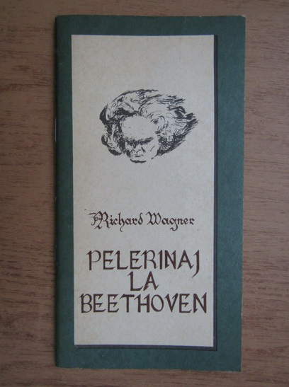 Anticariat: Richard Wagner - Pelerinaj la Beethoven