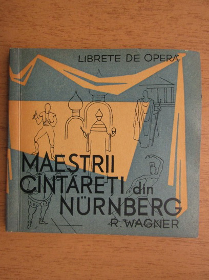 Anticariat: Richard Wagner - Maestrii cantareti din Nurnberg