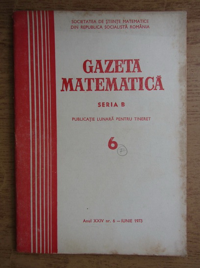 Anticariat: Gazeta Matematica, Seria B, anul XXIV, nr. 6, iunie 1973