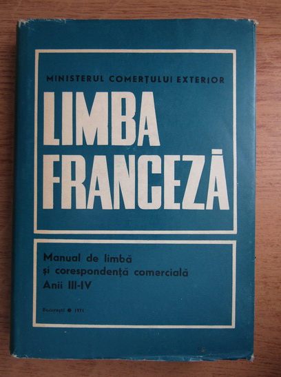 Anticariat: Limba franceza, manual de limba si corespondenta comerciala, anii III-IV (1971)