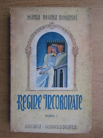 Anticariat: Maria Regina Romaniei - Regine incoronate (volumul 2, 1944)