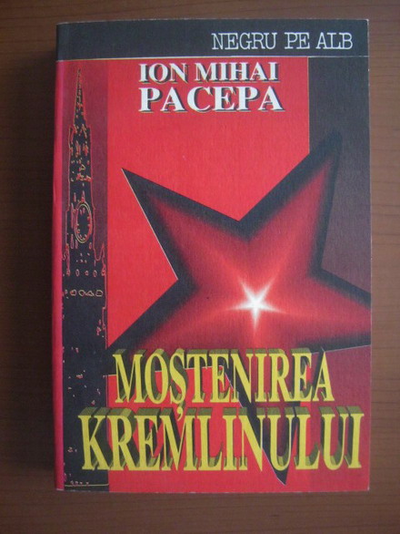 Anticariat: Ion Mihai Pacepa - Mostenirea Kremlinului