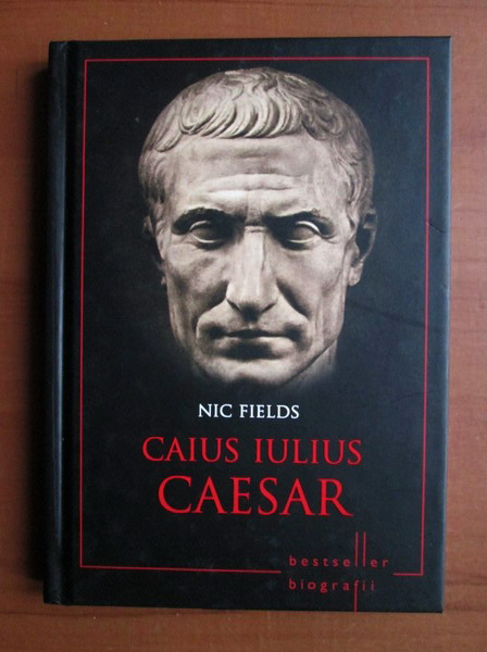 Anticariat: Nic Fields - Caius Iulius Caesar