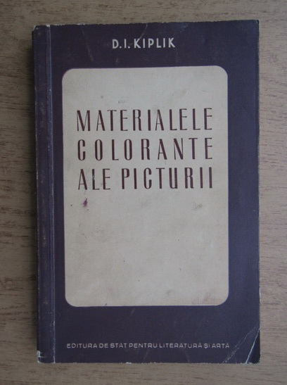 Anticariat: D. I. Kiplik - Materialele colorante ale picturii