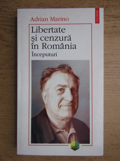 Anticariat: Adrian Marino - Libertate si cenzura in Romania
