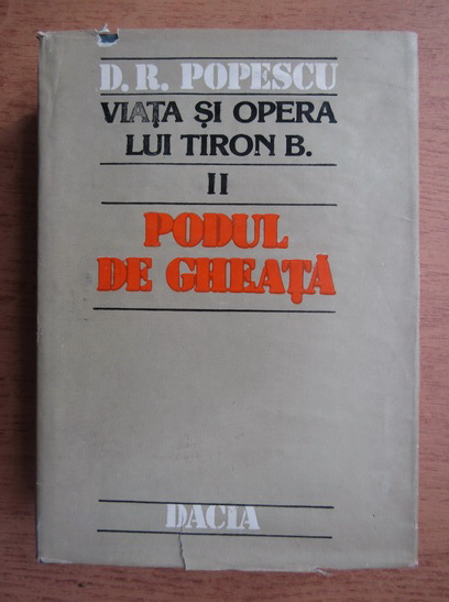 Anticariat: Dumitru Radu Popescu - Viata si opera lui Tiron B., volumul 2. Podul de gheata