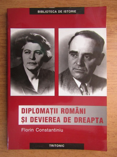 Anticariat: Florin Constantiniu - Diplomatii romani si devierea de dreapta