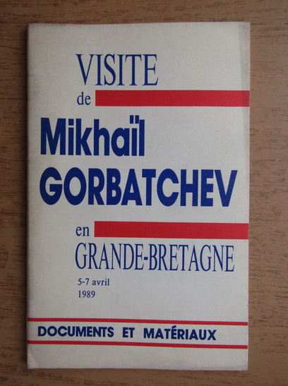 Anticariat: Visite de Mikhail Gorbatchev en Grande-Bretagne, 5-7 avril 1989