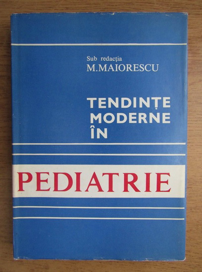 Anticariat: Mircea Maiorescu - Tendinte moderne in pediatrie