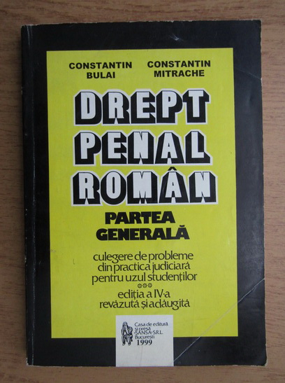 Anticariat: Constantin Bulai - Drept penal roman. Partea generala. Culegere de probleme din practica judiciara