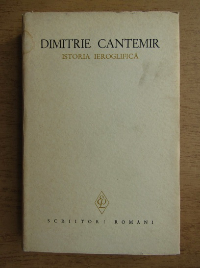 Anticariat: Dimitrie Cantemir - Opere (volumul 1) Istoria ieroglifica