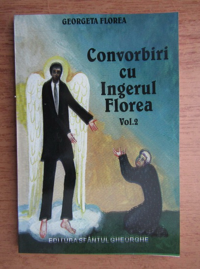 Anticariat: Georgeta Florea - Convorbiri cu ingeul Florea (volumul 2)