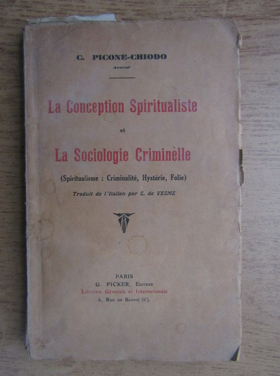 Anticariat: C. Picone-Chodo - La conception Spiritualiste et La Sociologie Criminelle (1911)