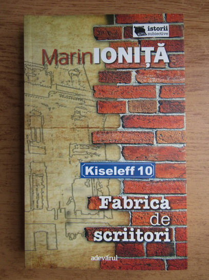 Anticariat: Marin Ionita - Kiseleff 10. Fabrica de scriitori