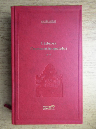 Anticariat: Vintila Corbul - Caderea Constantinopolelui (volumul 2)