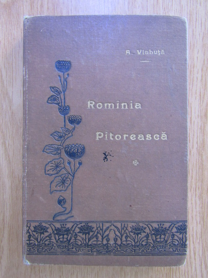 Anticariat: Alexandru Vlahuta - Romania pitoreasca (1902)