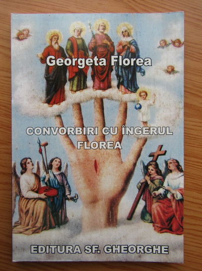 Anticariat: Georgeta Florea - Convorbiri cu Ingerul Florea