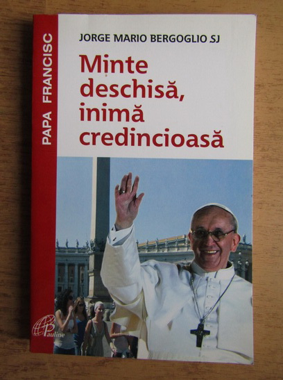 Anticariat: Jorge Mario Bergoglio - Minte deschisa, inima credincioasa