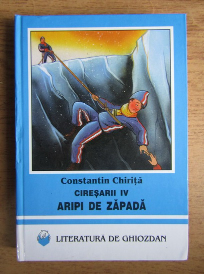 Anticariat: Constantin Chirita - Ciresarii, volumul 4. Aripi de zapada