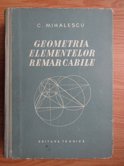 Anticariat: C. Mihailescu - Geometria elementelor remarcabile