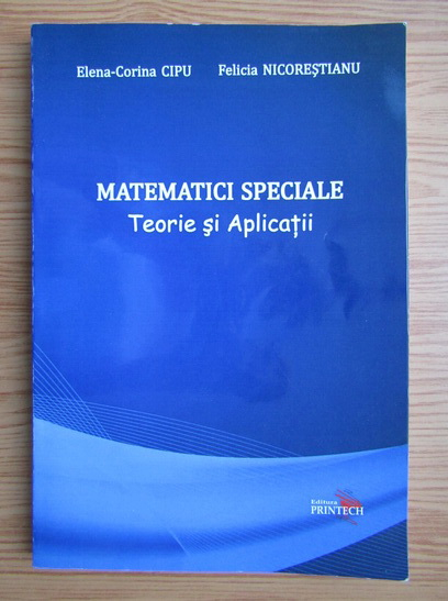 Anticariat: Elena-Corina Cipu - Matematici speciale. Teorie si aplicatii