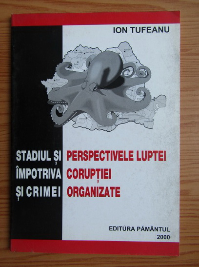 Anticariat: Ion Tufeanu - Stadiul si perspectivele luptei impotriva coruptiei si crimei organizate