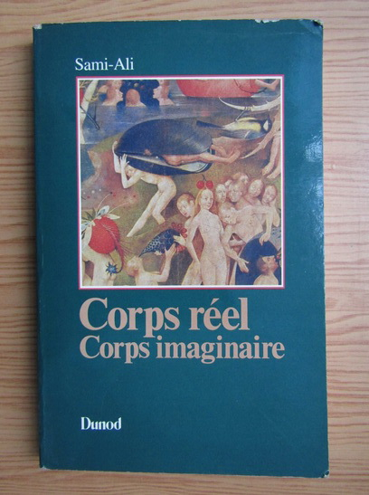 Anticariat: Sami-Ali - Corps reel. Corps imaginaire. Pour une epistemologie psychanalytique